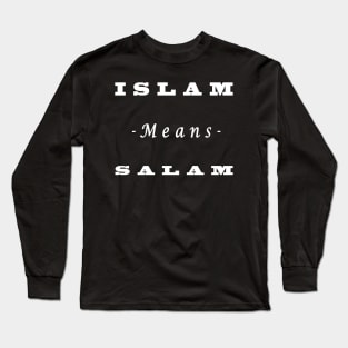 Islam means salam  "Islamic t shirt" Long Sleeve T-Shirt